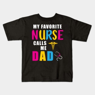 My Favorite Nurse Calls Me Dad Gift Nurse Father Kids T-Shirt